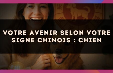 Votre Avenir selon votre signe Chinois : Chien