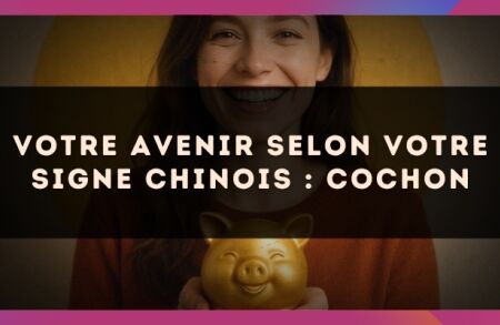 Votre Avenir selon votre signe Chinois : Cochon