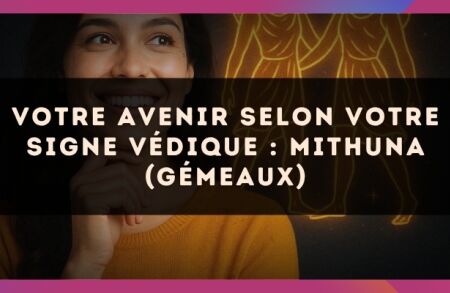 Votre Avenir selon votre signe védique : Mithuna (Gémeaux)
