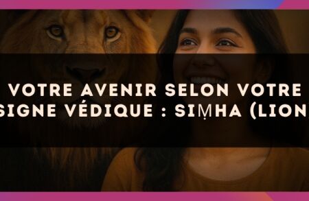 Votre Avenir selon votre signe védique : Si?ha (Lion)