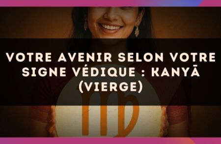 Votre Avenir selon votre signe védique : Kany? (Vierge)