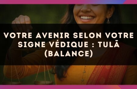 Votre Avenir selon votre signe védique : Tul? (Balance)
