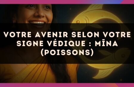 Votre Avenir selon votre signe védique : M?na (Poissons)