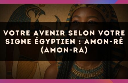 Votre Avenir selon votre signe égyptien : Amon-Rê (Amon-Ra)