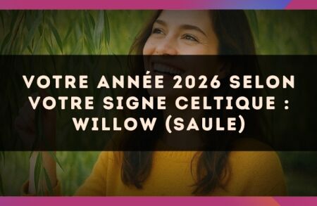 Votre année 2026 selon votre signe celtique : Willow (Saule)