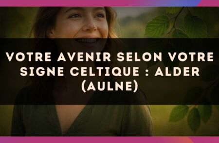 Votre Avenir selon votre signe celtique : Alder (Aulne)