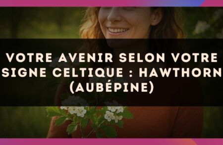 Votre Avenir selon votre signe celtique : Hawthorn (Aubépine)