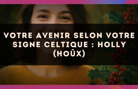 Votre Avenir selon votre signe celtique : Holly (Hou?x)