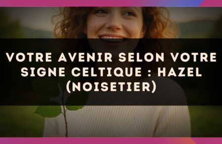 Votre Avenir selon votre signe celtique : Hazel (Noisetier)