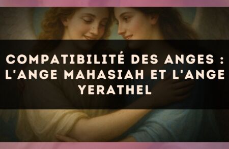 Compatibilité des anges : l'Ange Mahasiah et l'Ange Yerathel