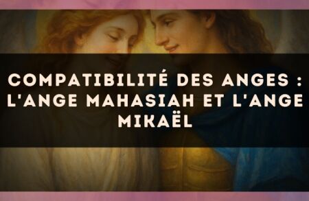 Compatibilité des anges : l'Ange Mahasiah et l'Ange Mikaël
