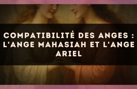 Compatibilité des anges : l'Ange Mahasiah et l'Ange Ariel