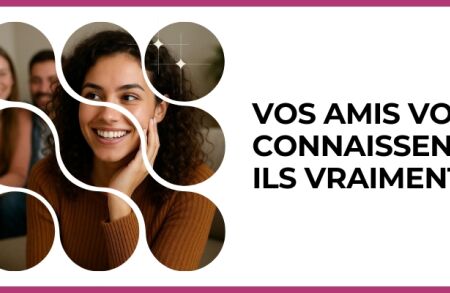 Test - Vos amis vous connaissent-ils vraiment ?