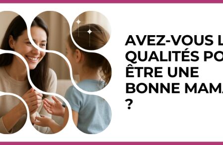 Test - Avez-vous les qualités pour être une bonne maman ?