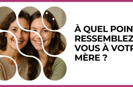 Test - À quel point ressemblez-vous à votre mère ?