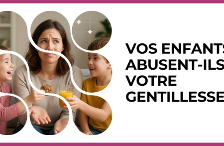Test - Vos enfants abusent-ils de votre gentillesse ?