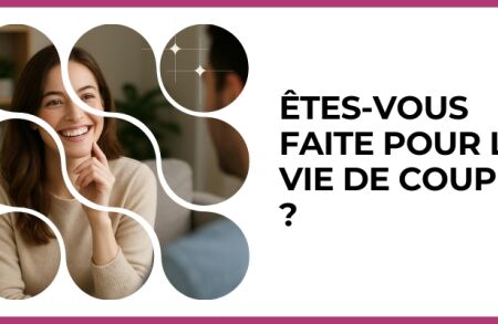 Test - Êtes-vous faite pour la vie de couple ?