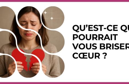 Test - Qu’est-ce qui pourrait vous briser le cœur ?