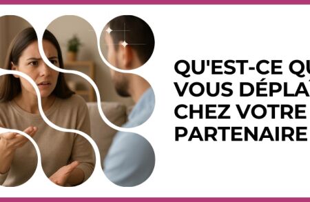 Test - Qu'est-ce qui vous déplaît chez votre partenaire ?