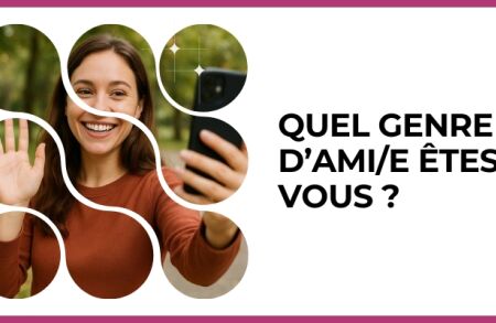 Test - Quel genre d’ami/e êtes-vous ?