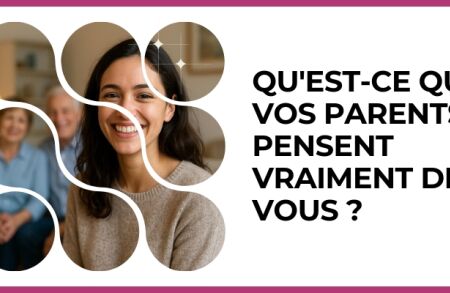 Test - Qu'est-ce que vos parents pensent vraiment de vous ?