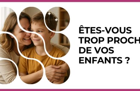 Test - Êtes-vous trop proche de vos enfants ?