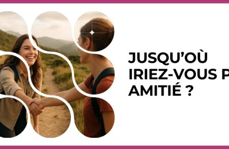 Test - Jusqu’où iriez-vous par amitié ?