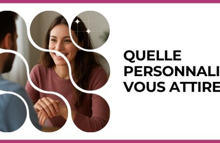 Test - Quelle personnalité vous attire ?