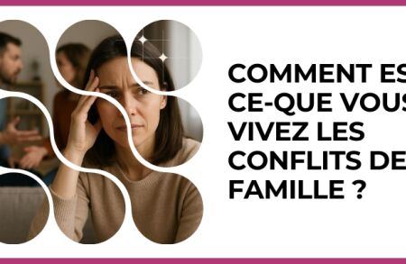 Test - Comment est-ce-que vous vivez les conflits de famille ?