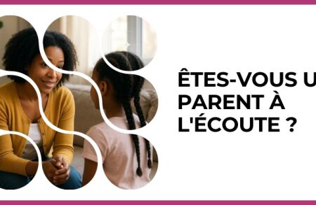 Test - Êtes-vous un parent à l'écoute ?