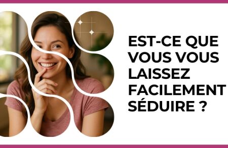 Test - Est-ce que vous vous laissez facilement séduire ?