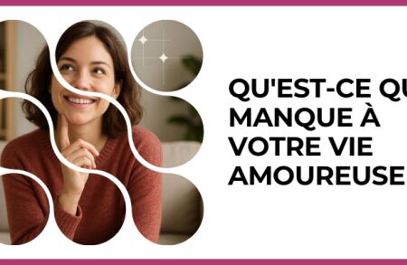 Test - Qu'est-ce qui manque à votre vie amoureuse ?