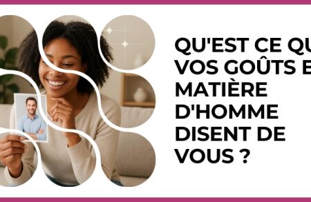Test - Qu'est ce que vos goûts en matière d'homme disent de vous ?