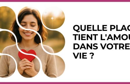 Test - Quelle place tient l'amour dans votre vie ?