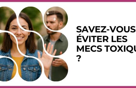 Test - Savez-vous éviter les mecs toxiques ?