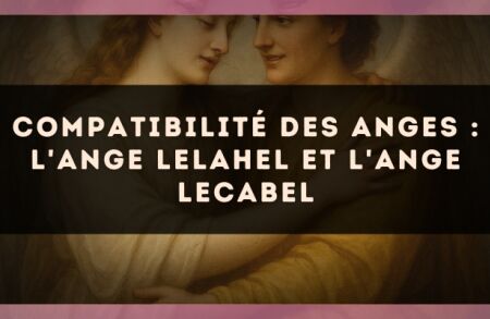 Compatibilité des anges : l'Ange Lelahel et l'Ange Lecabel