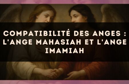 Compatibilité des anges : l'Ange Mahasiah et l'Ange Imamiah