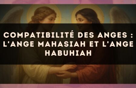 Compatibilité des anges : l'Ange Mahasiah et l'Ange Habuhiah