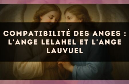 Compatibilité des anges : l'Ange Lelahel et l'Ange Lauvuel