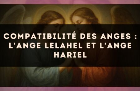 Compatibilité des anges : l'Ange Lelahel et l'Ange Hariel