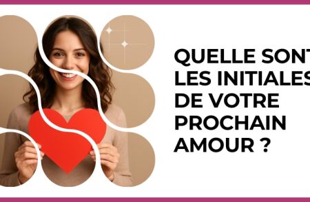 Test - Quelle sont les initiales de votre prochain amour ?