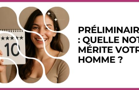 Test - Préliminaires : quelle note mérite votre homme ?