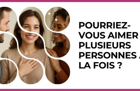 Test - Pourriez-vous aimer plusieurs personnes à la fois ?