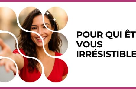 Test - Pour qui êtes-vous irrésistible ?