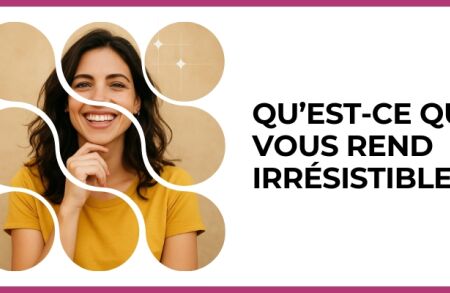 Test - Qu’est-ce qui vous rend irrésistible ?