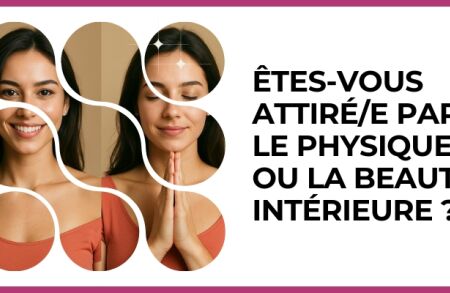 Test - Êtes-vous attiré/e par le physique ou la beauté intérieure ?