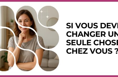 Test - Si vous deviez changer une seule chose chez vous ?