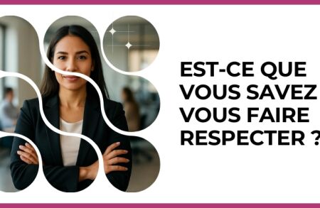 Test - Est-ce que vous savez vous faire respecter ?