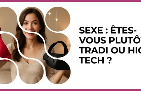 Test - Sexe : êtes-vous plutôt tradi ou high-tech ?