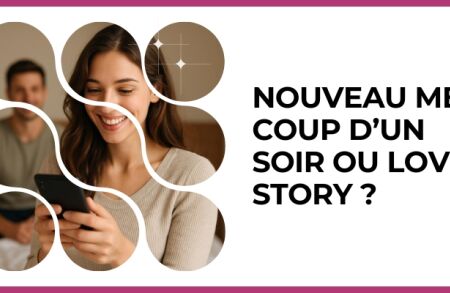 Test - Nouveau mec : coup d’un soir ou love story ?